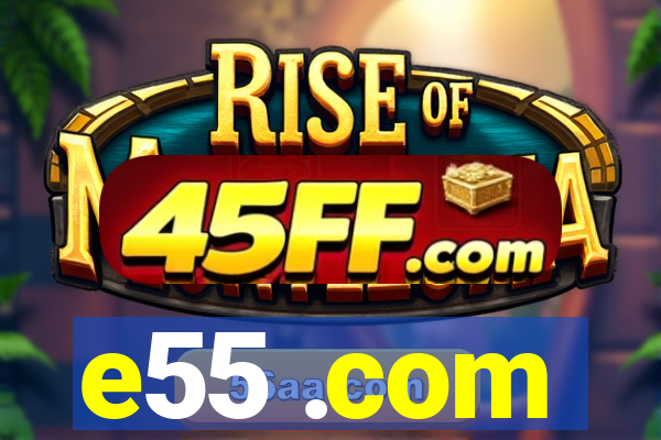 e55 .com